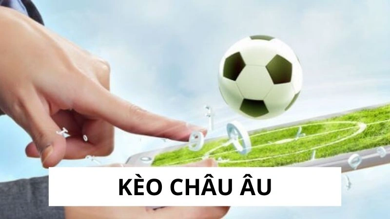 Kèo châu Âu là gì?